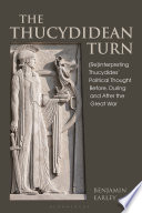 The Thucydidean turn : (re)interpreting Thucydides political thought before, during and after the great war /