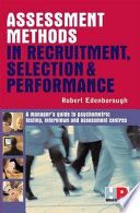 Assessment methods in recruitment, selection, and performance : a manager's guide to psychometric testing, interviews, and assessment centres /