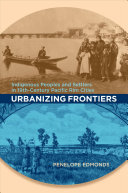Urbanizing frontiers : indigenous peoples and settlers in 19th-century Pacific Rim cities /