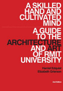 A skilled hand and cultivated mind : a guide to the architecture and art of RMIT University /