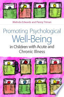Promoting psychological well-being in children with acute and chronic illness /