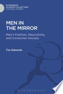 Men in the mirror : men's fashion, masculinity, and consumer society /