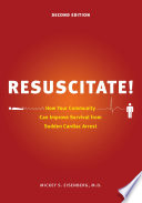Resuscitate! : how your community can improve survival from sudden cardiac arrest /