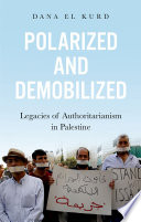 Polarized and demobilized : legacies of authoritarianism in Palestine /