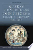 Queens, eunuchs and concubines in Islamic history, 661-1257 /
