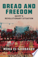 Bread and freedom : Egypt's revolutionary situation /
