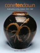 Cone ten down : studio pottery in New Zealand, 1945-1980 /