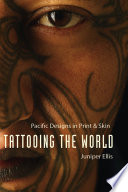 Tattooing the world : Pacific designs in print & skin /
