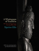 A whakapapa of tradition : 100 years of of Ngāti Porou carving, 1830-1930 /