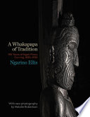 A whakapapa of tradition : 100 years of Ngati porou carving, 1830-1930 /
