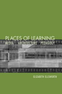 Places of learning : media, architecture, pedagogy /