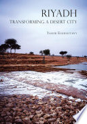 Riyadh : transforming a desert City /