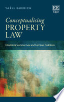 Conceptualising property law : integrating common law and civil law traditions /