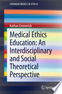 Medical ethics education : an interdisciplinary and social theoretical perspective /