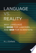 Language vs. reality: why language is good for lawyers and bad for scientists.