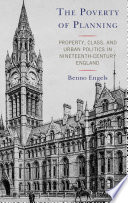 The poverty of planning : landed property, class, and urban politics in Nineteenth-Century England /