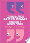 Communication skills for midwives : challenges in every day practice /