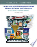 The architecture of computer hardware, systems software, & networking : an information technology approach /