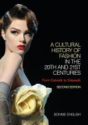 A cultural history of fashion in the 20th and 21st centuries : from catwalk to sidewalk /