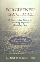 Forgiveness is a choice : a step-by-step process for resolving anger and restoring hope /