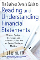 The business owner's guide to reading and understanding financial statements : how to budget, forecast, and monitor cash flow for better decision making /