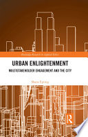 Urban enlightenment : multistakeholder engagement and the city /