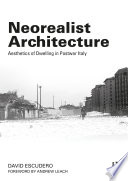 Neorealist architecture : aesthetics of dwelling in postwar Italy /