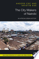 The city makers of Nairobi : an African urban history /