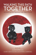 Walking this path together : anti-racist and anti-oppressive child welfare practice /