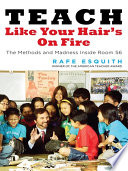 Teach like your hair's on fire : the methods and madness inside room 56 /