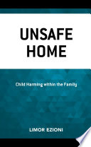 Unsafe home : child harming within the family /
