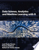 Data science, analytics and machine learning with R /