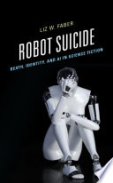 Robot suicide : death, identity, and AI in science fiction /