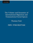 The volume and dynamics of international migration and transnational social spaces /