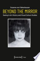 Beyond the mirror : seeing in art history and visual culture studies /