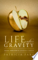 Life after gravity : Isaac Newton's London career /