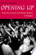 Opening up : youth sex culture and market reform in Shanghai /