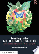 Learning in the age of climate disasters : teacher and student empowerment beyond futurephobia /