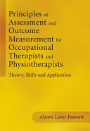 Principles of assessment and outcome measurement for occupational therapists and physiotherapists : theory, skills and application /