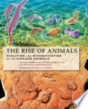 The rise of animals : evolution and diversification of the kingdom animalia /