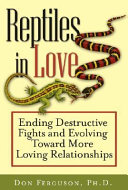 Reptiles in love : ending destructive fights and evolving toward more loving relationships /
