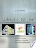 Material architecture : emergent materials for innovative buildings and ecological construction /