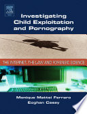 Investigating child exploitation and pornography : the Internet, the law and forensic science /