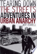 Tearing down the streets : adventures in urban anarchy /