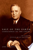 Salt of the earth, conscience of the court : the story of Justice Wiley Rutledge /
