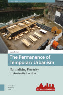 The Permanence of Temporary Urbanism : Normalising Precarity in Austerity London /