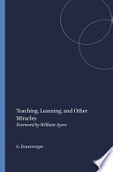 Teaching, learning, and other miracles /