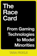 The race card : from gaming technologies to model minorities /