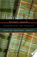 American silk, 1830-1930 : entrepreneurs and artifacts /