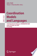 Coordination models and languages : 11th International Conference, COORDINATION 2009 Lisbon, Portugal, June 9-12, 2009 : proceedings /